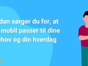 Sådan sørger du for, at din mobil passer til dine behov og din hverdag